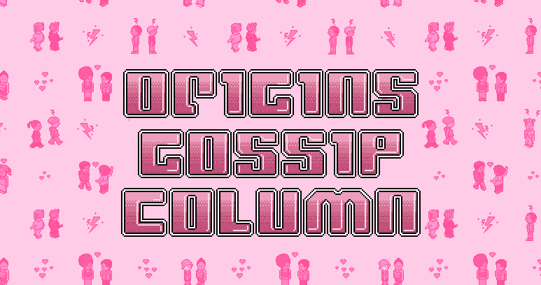 Origins Gossip Column #6